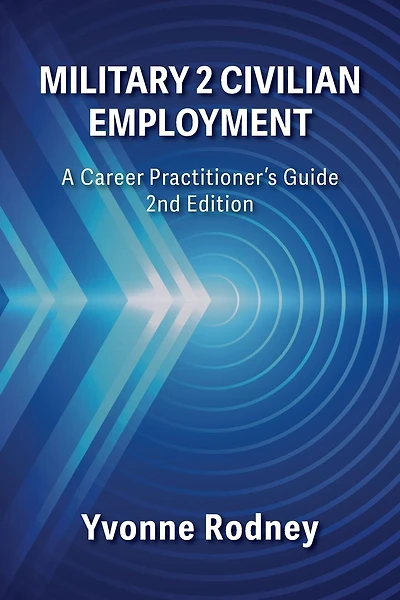 Military 2 Civilian Employment: A Career Practitioner's Guide - 2nd Edition
