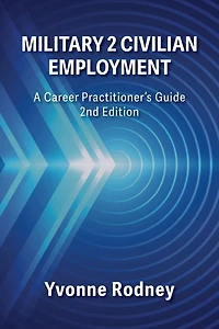 Military 2 Civilian Employment: A Career Practitioner's Guide - 2nd Edition