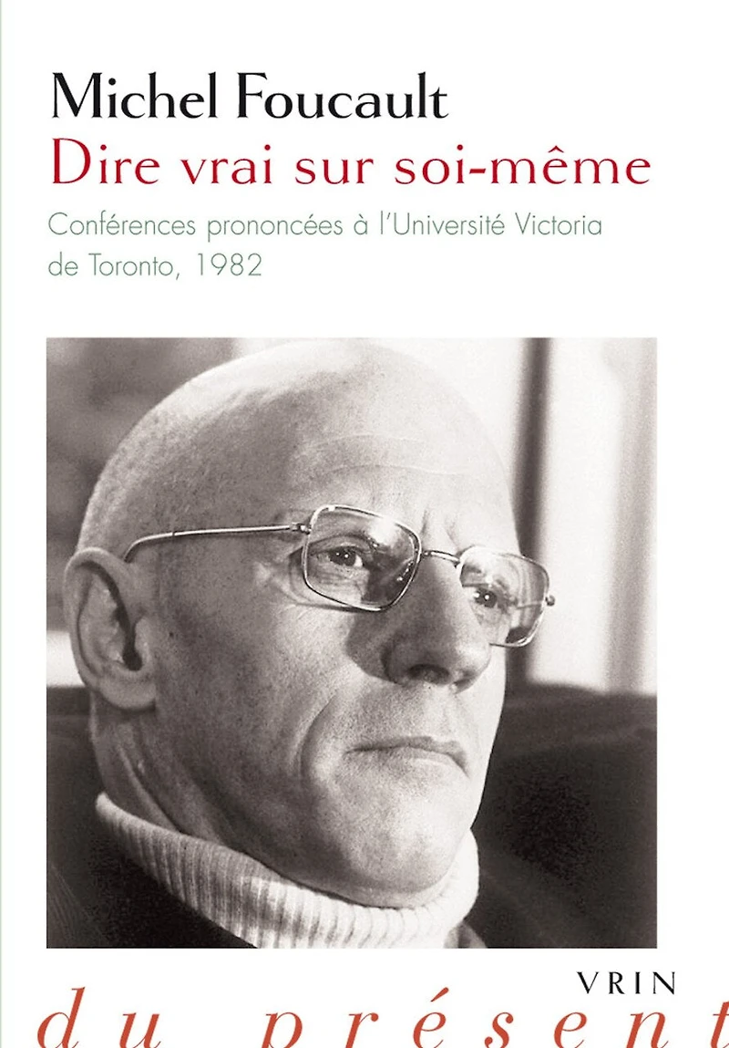 Dire vrai sur soi-même: conférences prononcées à l'Université Victoria de Toronto, 1982