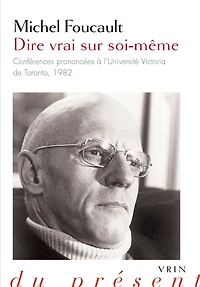 Dire vrai sur soi-même: conférences prononcées à l'Université Victoria de Toronto, 1982
