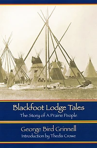Blackfoot Lodge Tales: The Story of a Prairie People