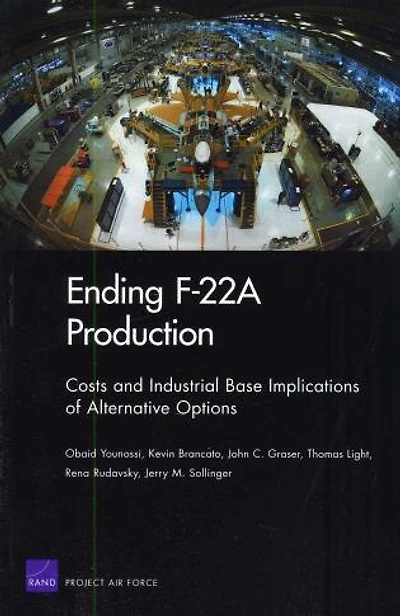 Ending F22A Production: Costs and Industrial Base Implications of Alternative Options 2009