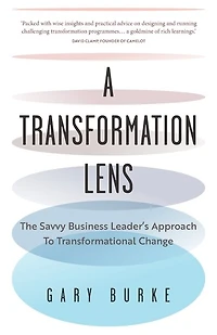 A Transformation Lens: The savvy business leader's approach to transformational change