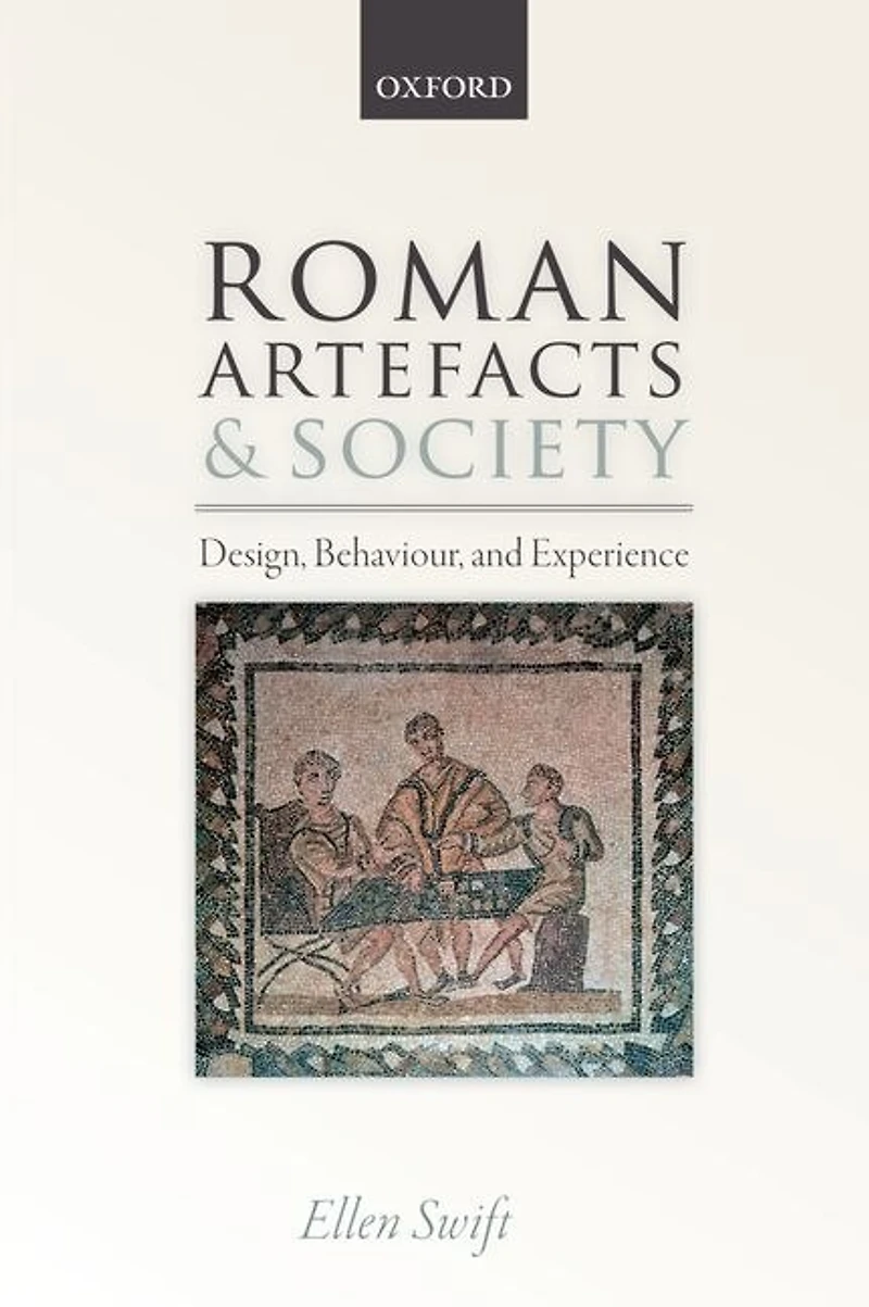 Roman Artefacts and Society: Design, Behaviour, Experience