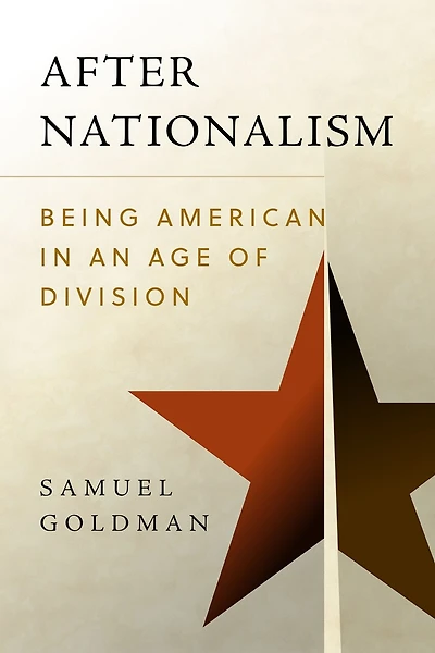 After Nationalism: Being American An Age Of Division