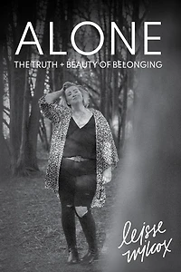 Alone: The Truth + Beauty Of Belonging