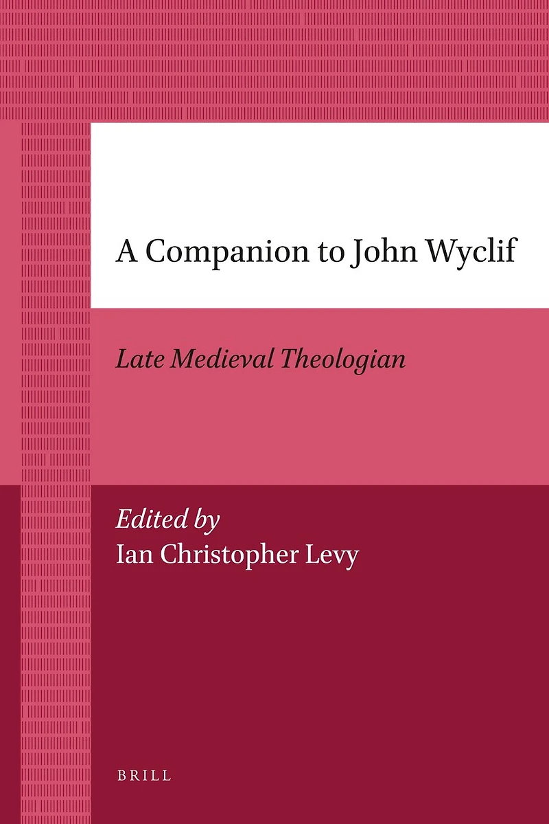 A Companion to John Wyclif: Late Medieval Theologian