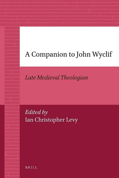 A Companion to John Wyclif: Late Medieval Theologian