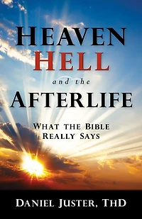 Heaven, Hell, and the Afterlife: What Bible Really Says