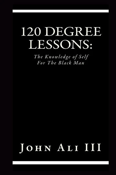 120 Degree Lessons: The Knowledge of Self For The Black Man