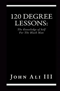 120 Degree Lessons: The Knowledge of Self For The Black Man