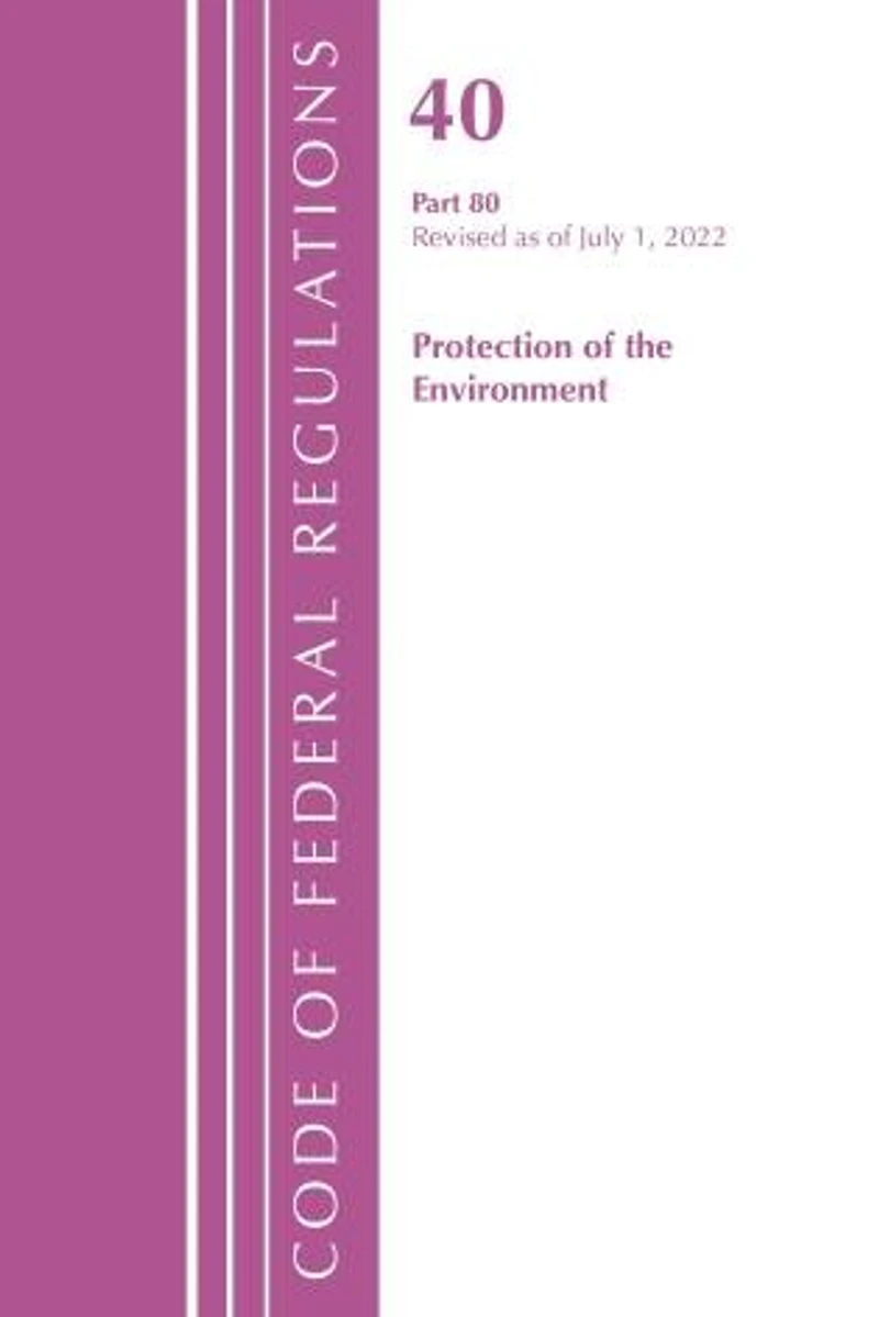 Code of Federal Regulations, Title 40 Protection the Environment 79-80, Revised as July 1, 2024