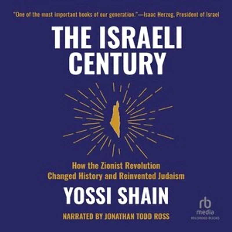 the Israeli Century: How Zionist Revolution Changed History and Reinvented Judaism