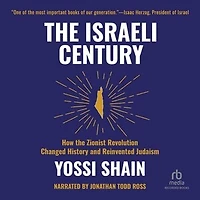 the Israeli Century: How Zionist Revolution Changed History and Reinvented Judaism
