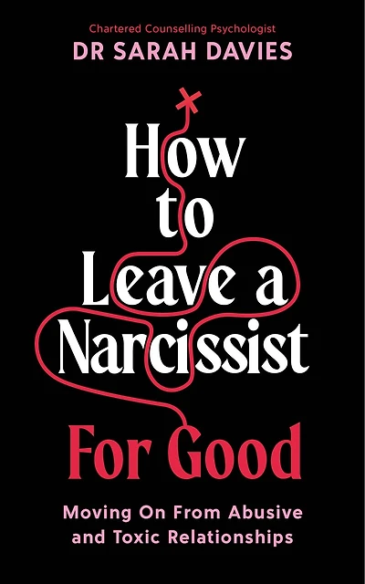 How to Leave a Narcissist ... for Good: Moving on from Abusive and Toxic Relationships