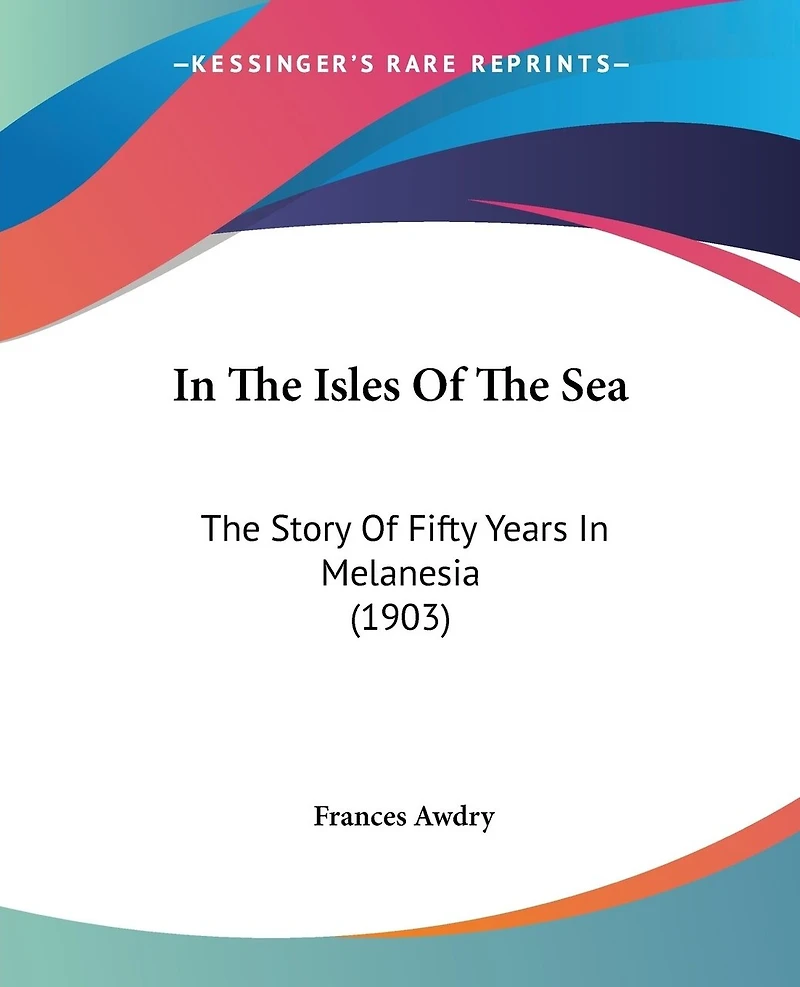 In The Isles Of The Sea: The Story Of Fifty Years In Melanesia (1903)