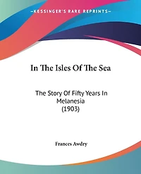 In The Isles Of The Sea: The Story Of Fifty Years In Melanesia (1903)