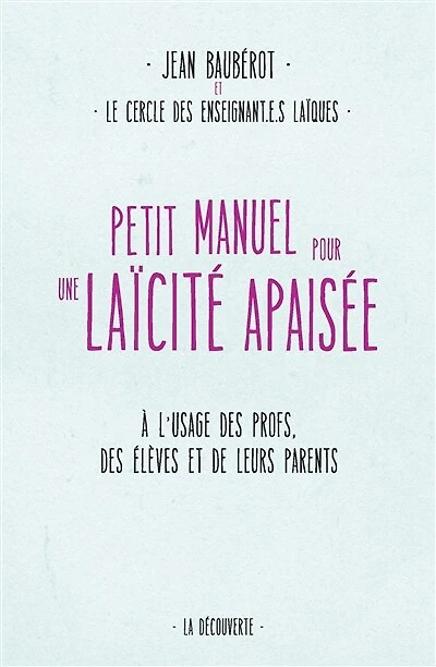 Petit manuel pour une laïcité apaisée: à l'usage des profs, élèves et de leurs parents