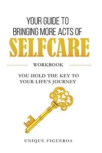 Your Guide to Bringing more Acts of SelfCare Workbook: You hold your key to your life's journey