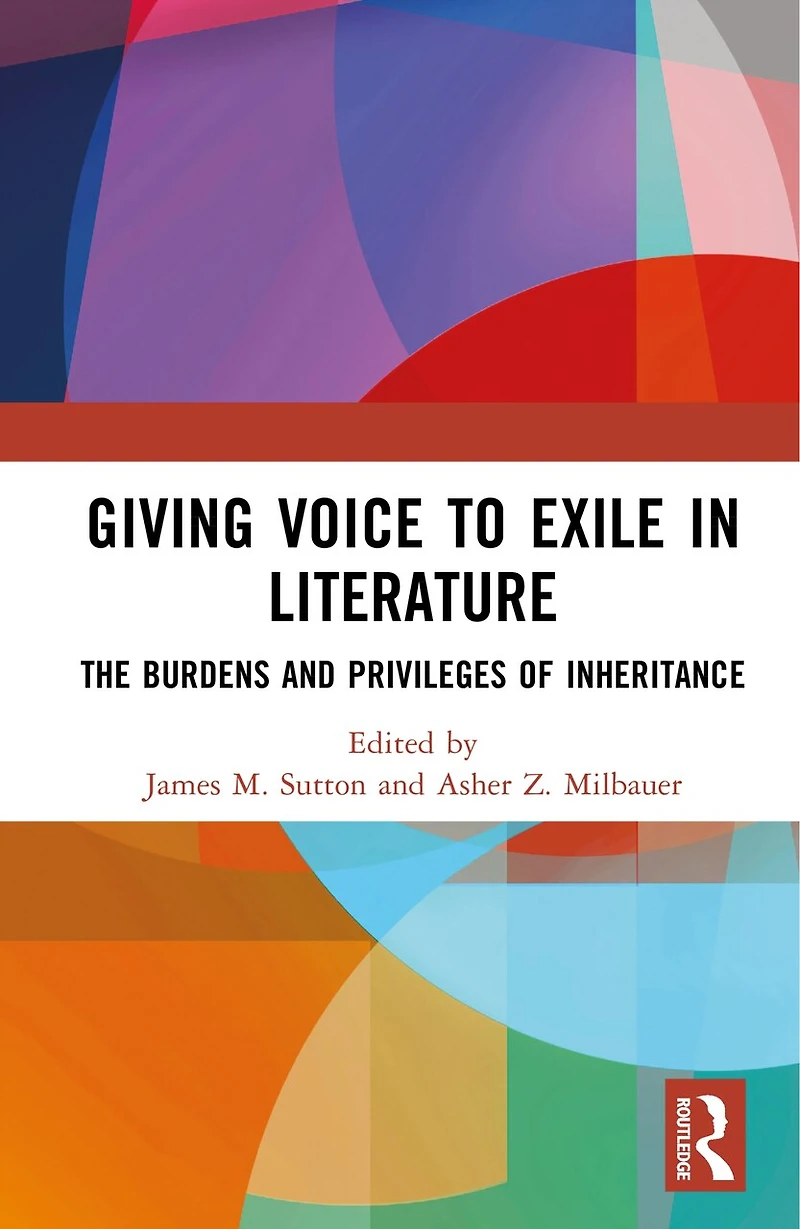 Giving Voice to Exile Literature: The Burdens and Privileges of Inheritance