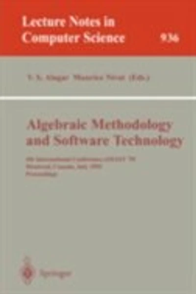 Algebraic Methodology and Software Technology: 4th International Conference, AMAST '95, Montreal, Canada, July 3-7, 1995. Proceedings