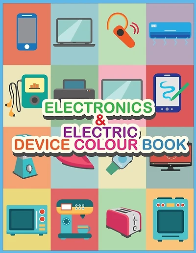 Electronics AND Electric Device Colour Book: Let's learn our daily uses devices