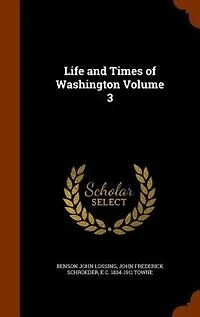 Life and Times of Washington, Vol. 3 (Classic Reprint)