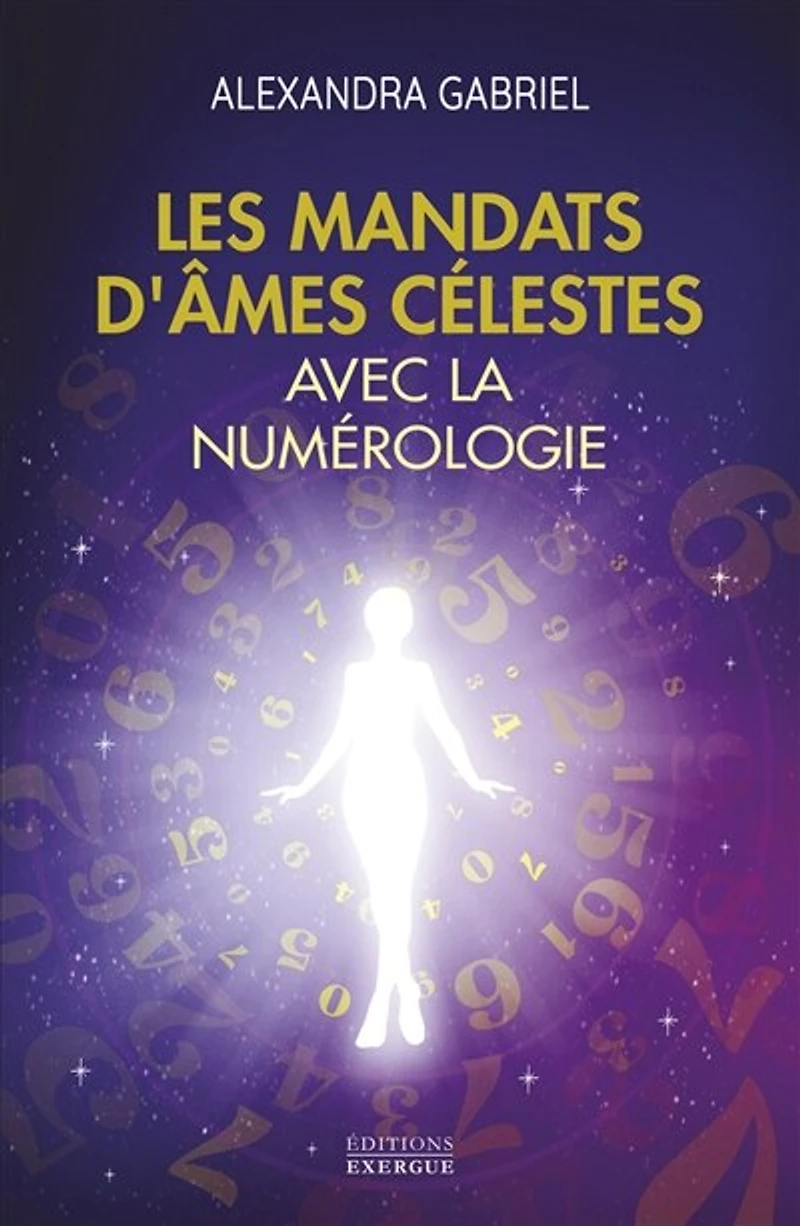 Les mandats d'âmes célestes avec la numérologie: manuel pratique