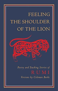 Feeling the Shoulder of Lion: Poetry and Teaching Stories Rumi