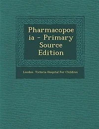 Pharmacopoeia Of The Hospital For Sick Children, Great Ormond Street, London, W.c