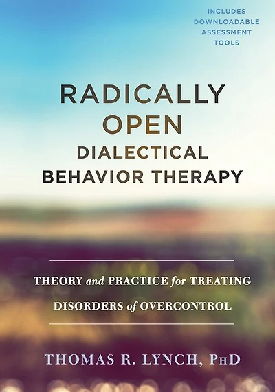Radically Open Dialectical Behavior Therapy: Theory And Practice For Treating Disorders Of Overcontrol