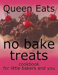 No Bake Treats: Cookbook for Little Bakers and You