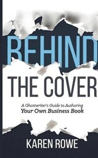Behind the Cover: A Ghostwriter's Guide to Authoring Your Own Business Book