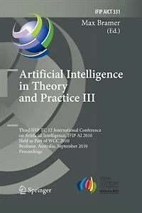 Artificial Intelligence Theory and Practice III: Third IFIP TC 12 International Conference on Intelligence, AI 2010, Held as Part of WCC Brisbane, Australia, September 20-23, Proceedings