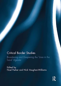 Critical Border Studies: Broadening and Deepening the 'Lines Sand' Agenda
