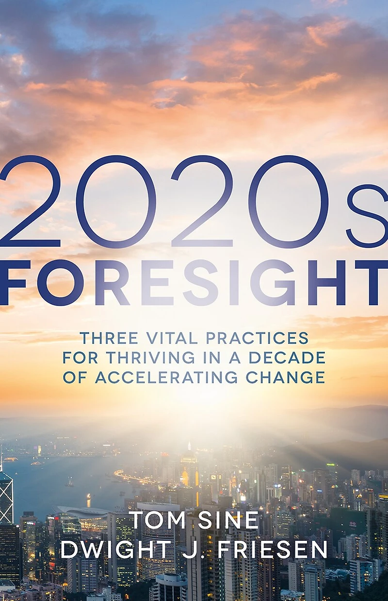 2020s Foresight: Three Vital Practices for Thriving a Decade of Accelerating Change