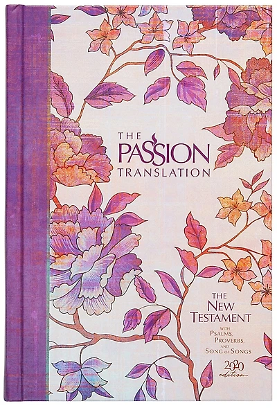 The Passion Translation New Testament (2020 Edition) HC Peony: With Psalms, Proverbs, and Song of Songs