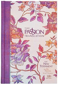 The Passion Translation New Testament (2020 Edition) HC Peony: With Psalms, Proverbs, and Song of Songs