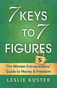 7 Keys to 7 Figures: The Women Entrepreneurs' Guide to Money and Freedom