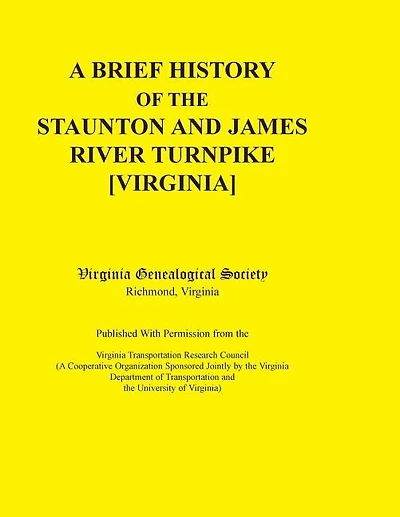 A Brief History of the Staunton and James River Turnpike [Virginia] Published with Permission from the Virginia Transportation Research Council (A C