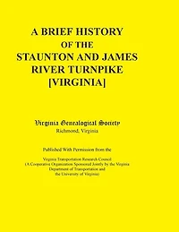 A Brief History of the Staunton and James River Turnpike [Virginia] Published with Permission from the Virginia Transportation Research Council (A C