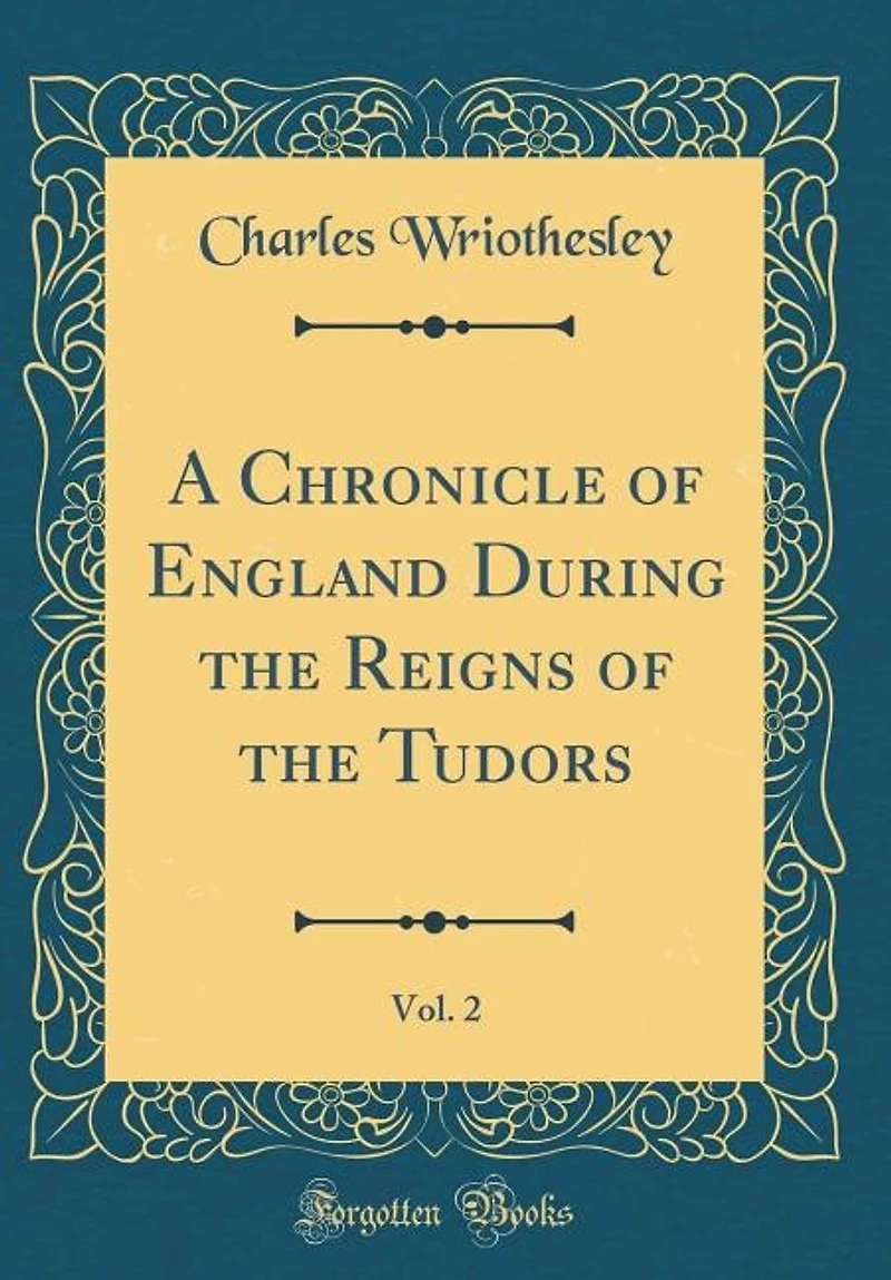A Chronicle of England During the Reigns Tudors, From A.D. 1485 to 1559; Volume 2
