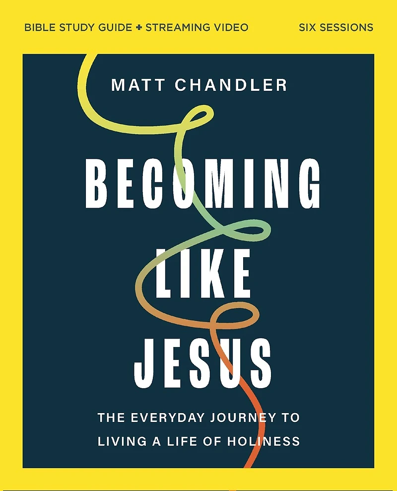 Becoming Like Jesus: The Everyday Journey to Living a Life of Holiness