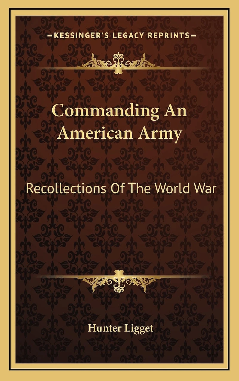 Commanding An American Army: Recollections Of The World War