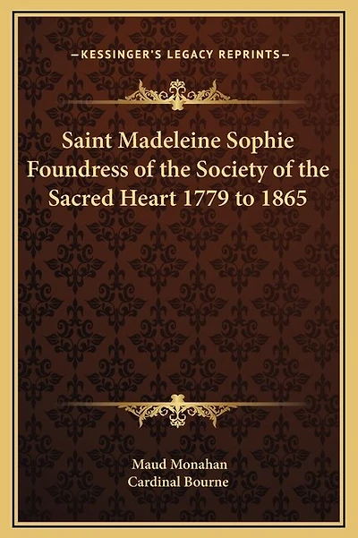 Saint Madeleine Sophie Foundress of the Society of the Sacred Heart 1779 to 1865