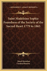 Saint Madeleine Sophie Foundress of the Society of the Sacred Heart 1779 to 1865