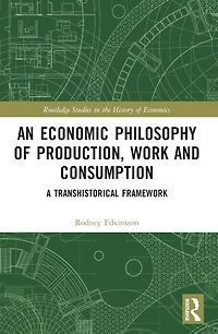 An Economic Philosophy of Production, Work and Consumption: A Transhistorical Framework