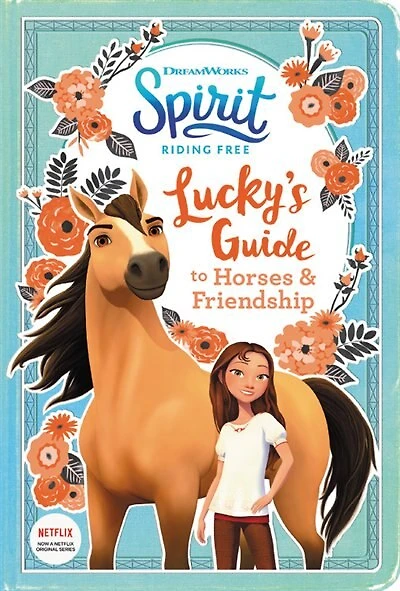 Spirit Riding Free: Lucky's Guide To Horses & Friendship: Activities Include Stencils, Postcards, Crafts, Recipes, Quizzes, Games, And More!
