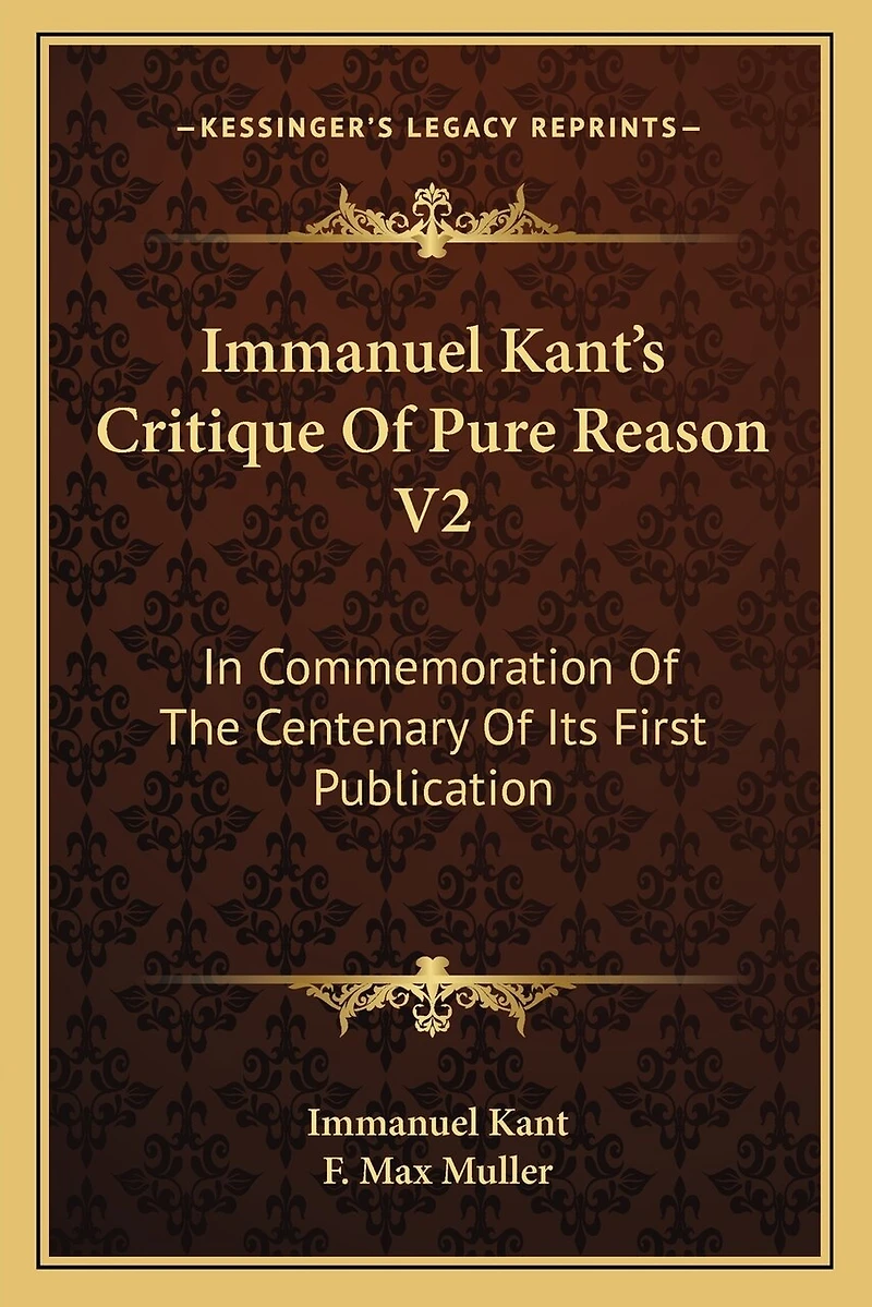 Immanuel Kant's Critique of Pure Reason V2: In Commemoration of the Centenary of Its First Publication