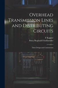 Overhead Transmission Lines and Distributing Circuits; Their Design and Construction